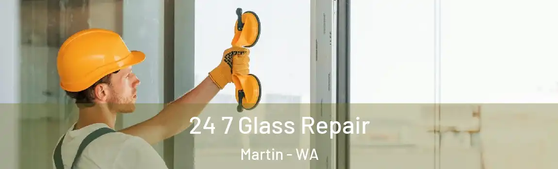 24 7 Glass Repair Martin - WA