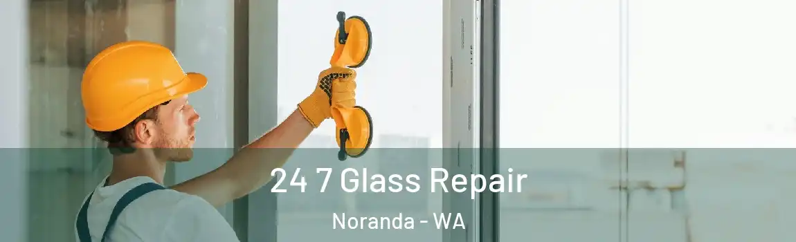24 7 Glass Repair Noranda - WA