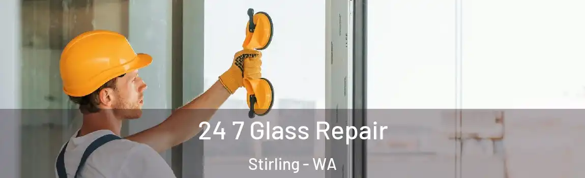 24 7 Glass Repair Stirling - WA