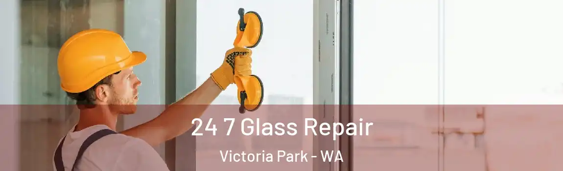 24 7 Glass Repair Victoria Park - WA