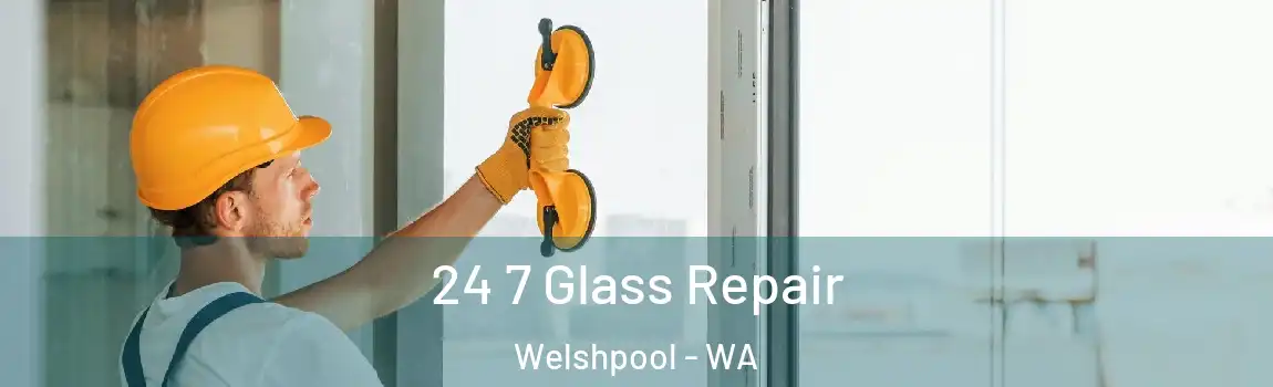 24 7 Glass Repair Welshpool - WA