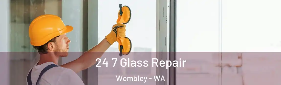 24 7 Glass Repair Wembley - WA