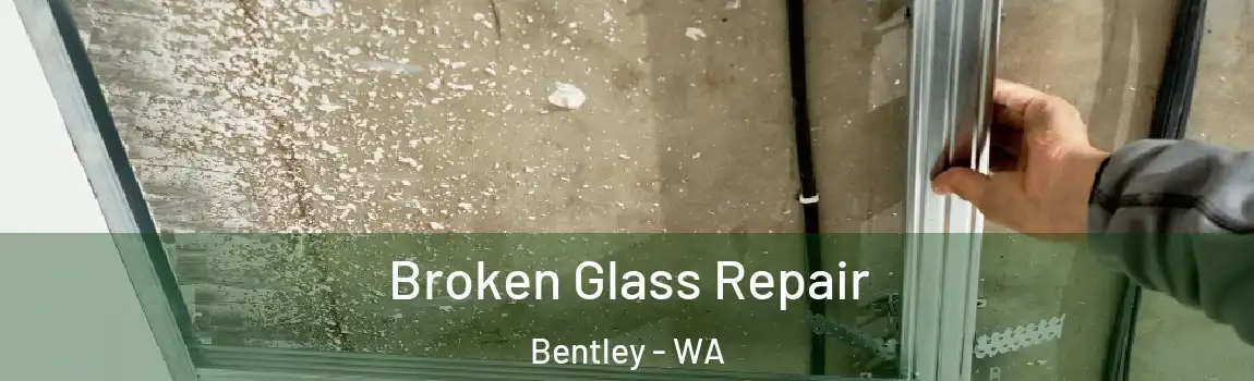 Broken Glass Repair Bentley - WA
