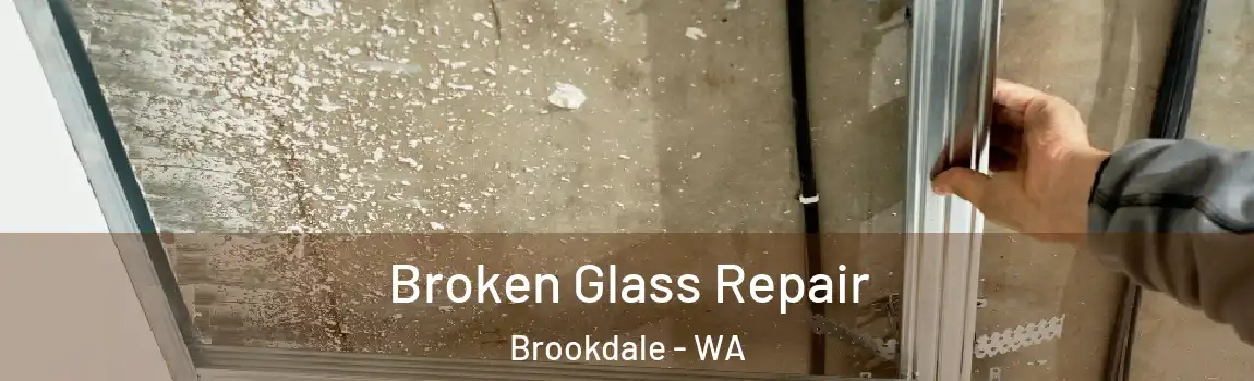 Broken Glass Repair Brookdale - WA