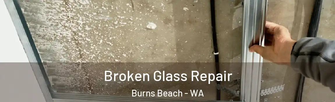 Broken Glass Repair Burns Beach - WA