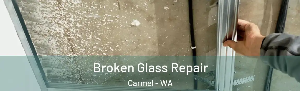Broken Glass Repair Carmel - WA