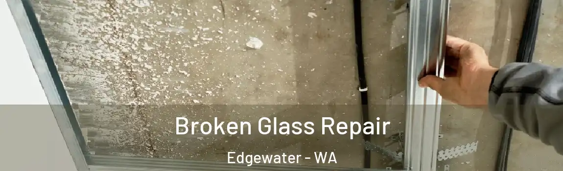 Broken Glass Repair Edgewater - WA