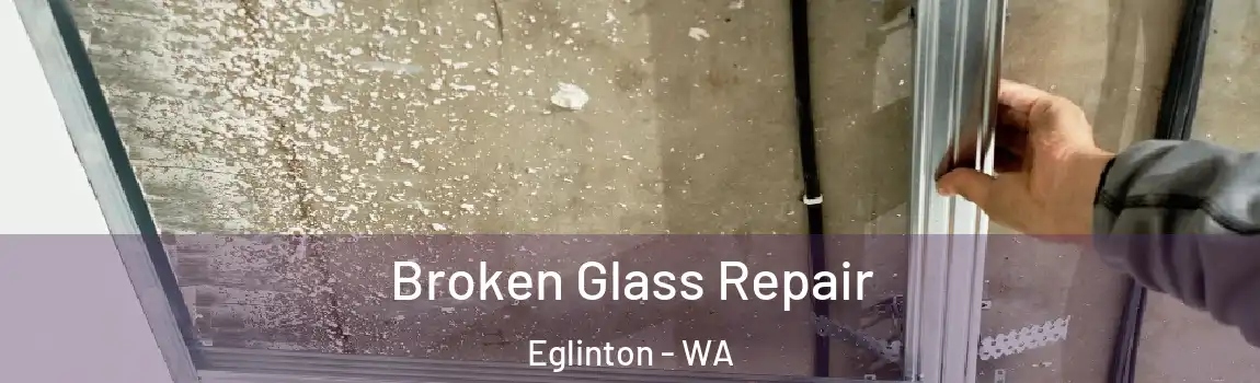 Broken Glass Repair Eglinton - WA