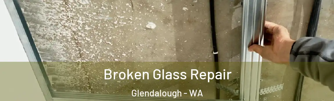 Broken Glass Repair Glendalough - WA