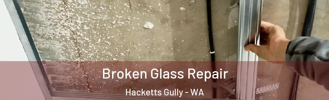 Broken Glass Repair Hacketts Gully - WA