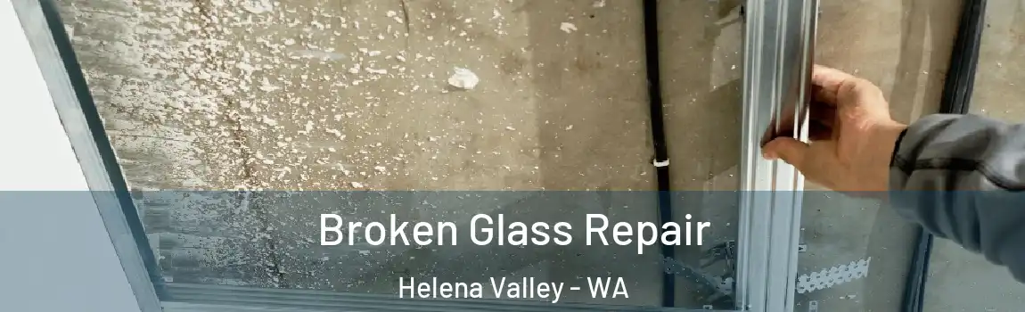 Broken Glass Repair Helena Valley - WA