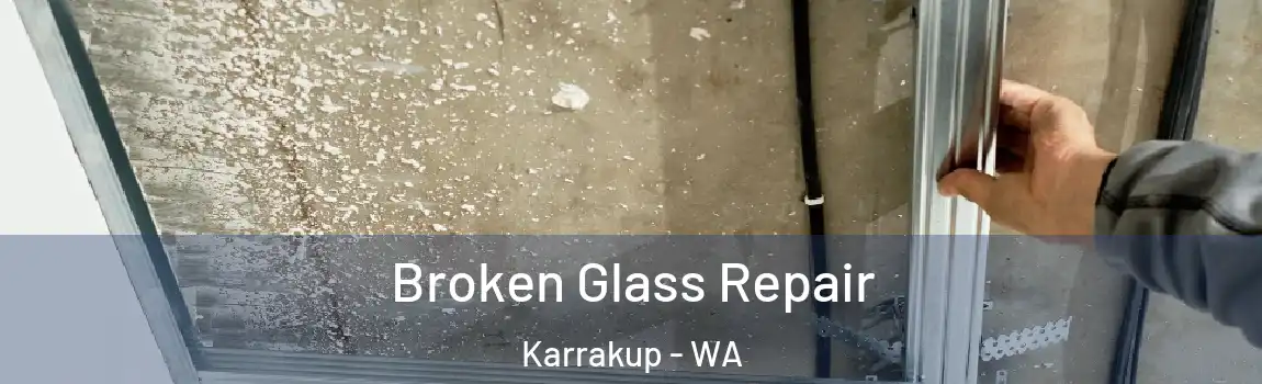 Broken Glass Repair Karrakup - WA