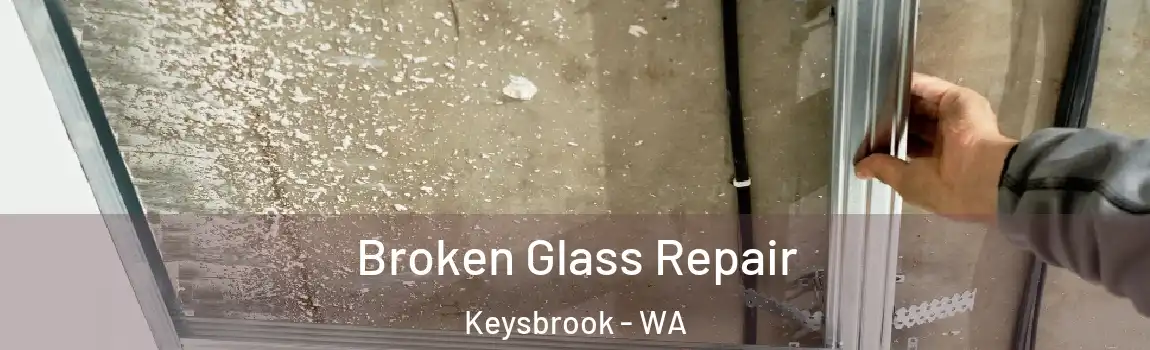 Broken Glass Repair Keysbrook - WA