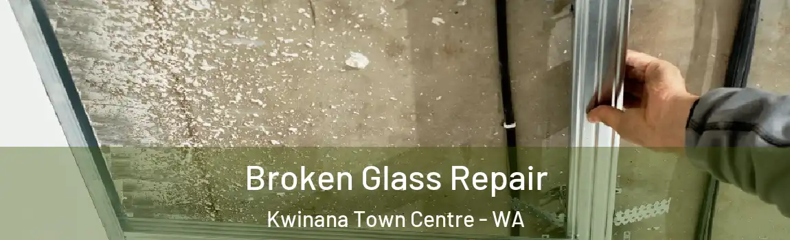 Broken Glass Repair Kwinana Town Centre - WA