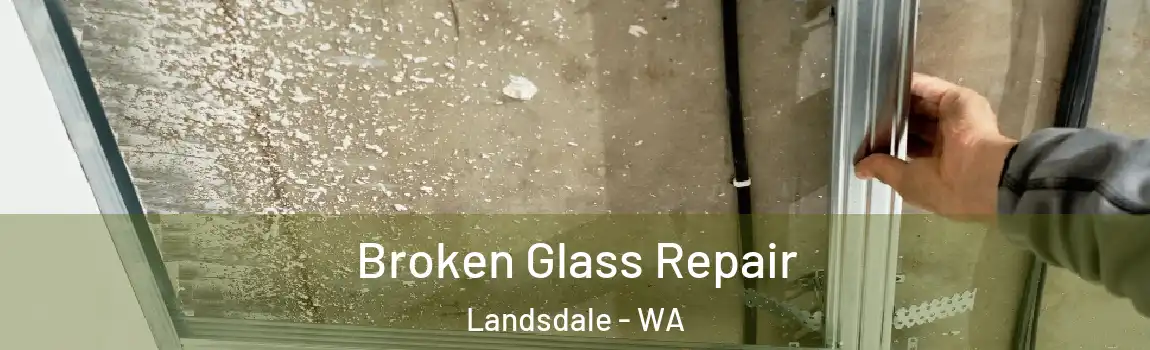 Broken Glass Repair Landsdale - WA