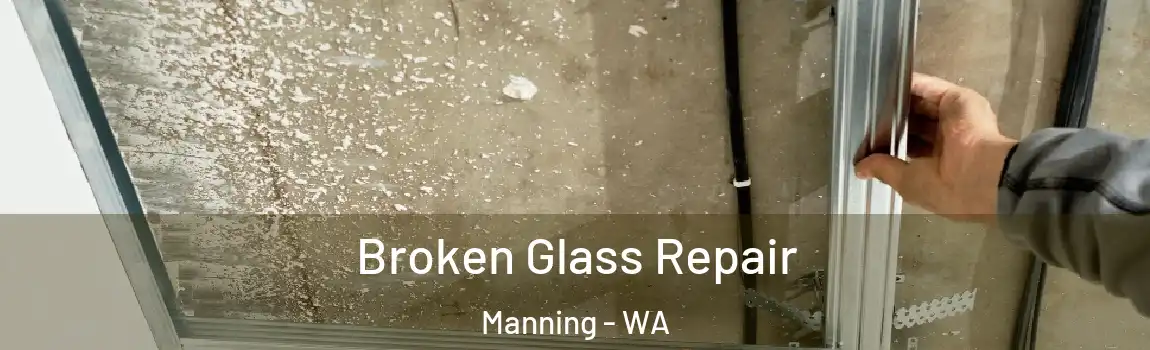 Broken Glass Repair Manning - WA