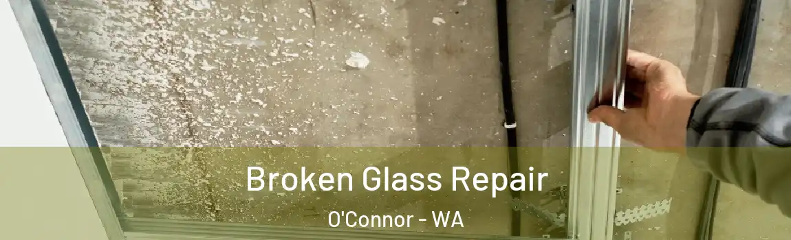 Broken Glass Repair O'Connor - WA