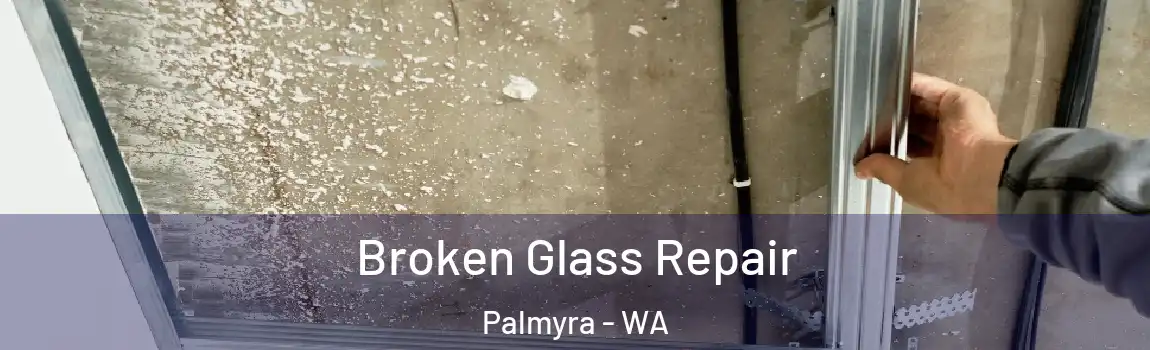 Broken Glass Repair Palmyra - WA