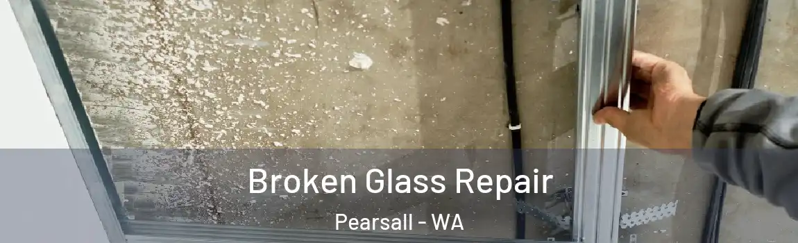 Broken Glass Repair Pearsall - WA