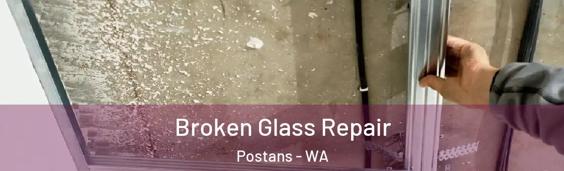 Broken Glass Repair Postans - WA