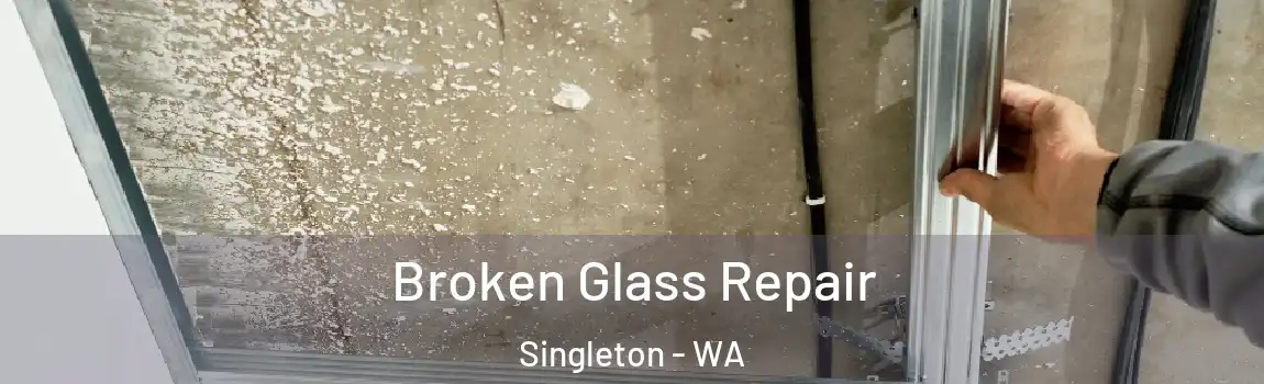 Broken Glass Repair Singleton - WA