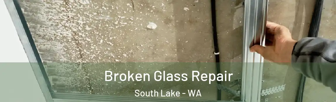 Broken Glass Repair South Lake - WA