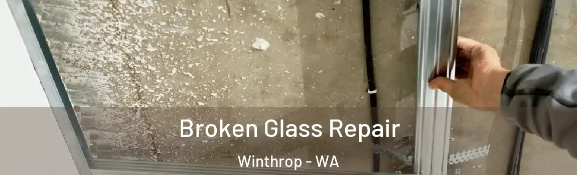 Broken Glass Repair Winthrop - WA