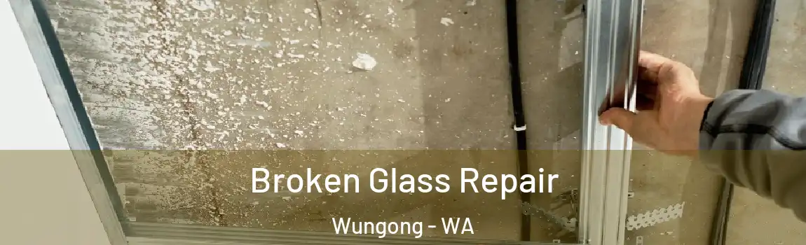 Broken Glass Repair Wungong - WA