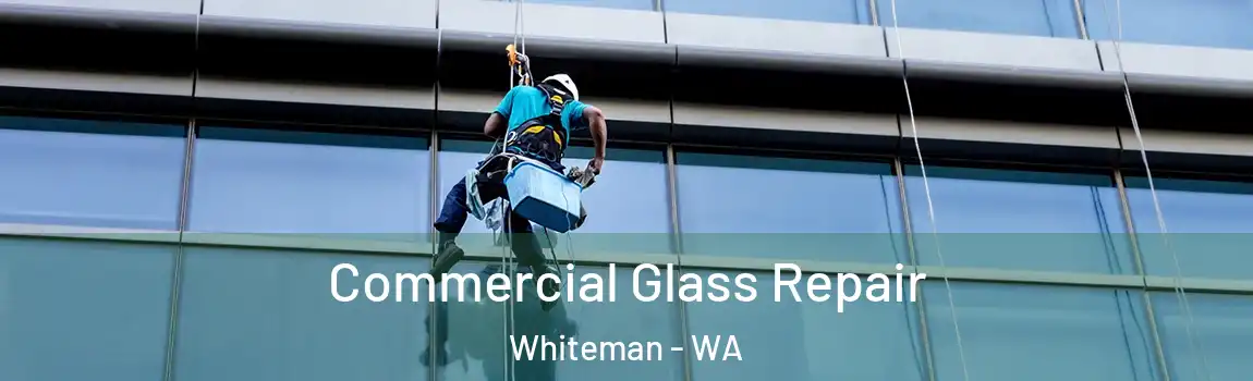 Commercial Glass Repair Whiteman - WA