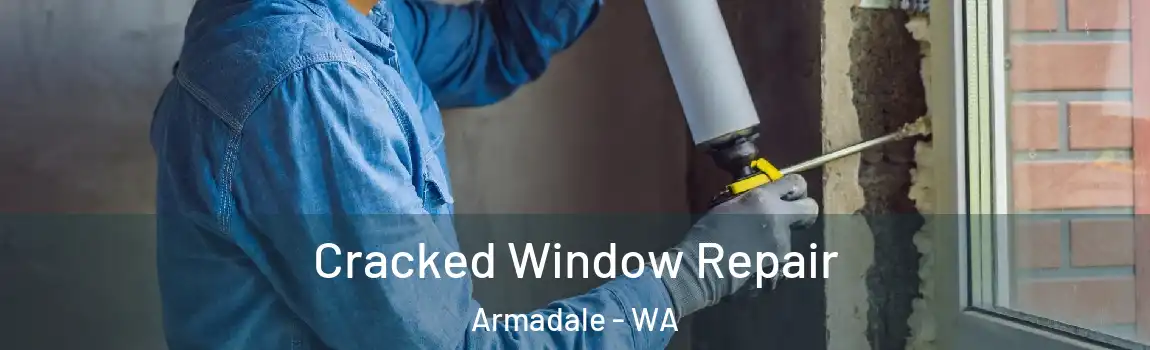 Cracked Window Repair Armadale - WA