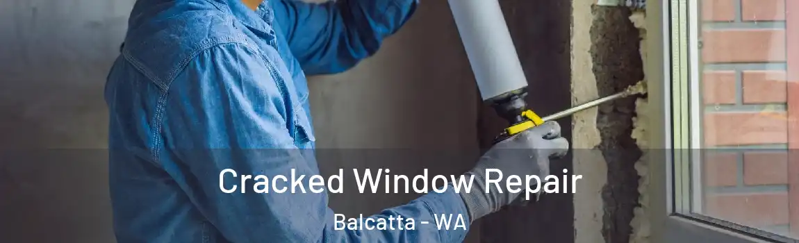  Cracked Window Repair Balcatta - WA