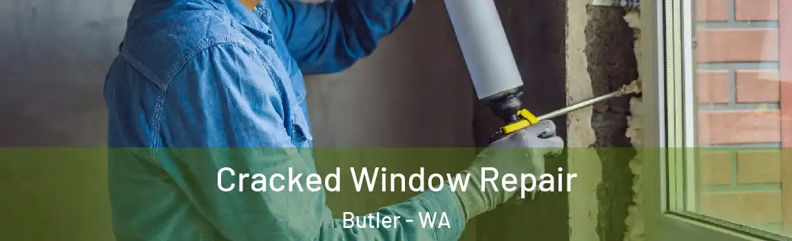 Cracked Window Repair Butler - WA