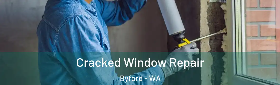 Cracked Window Repair Byford - WA
