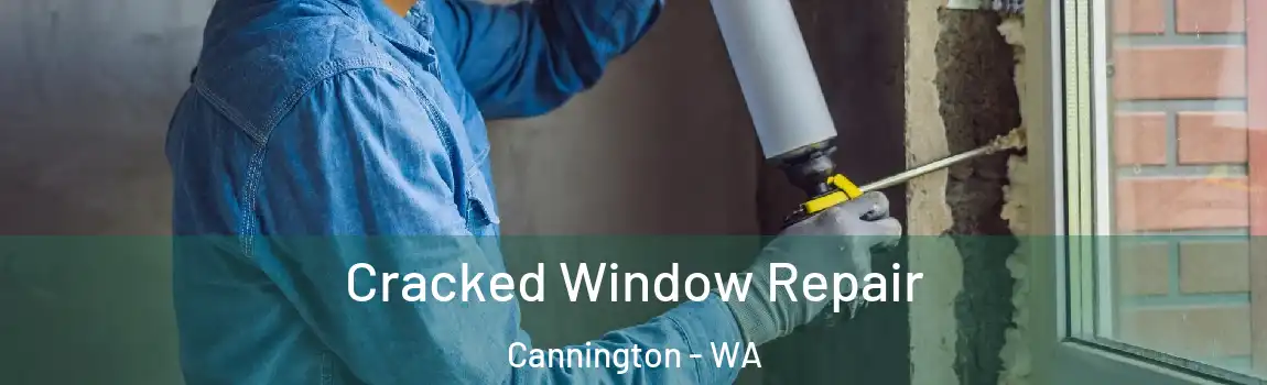 Cracked Window Repair Cannington - WA