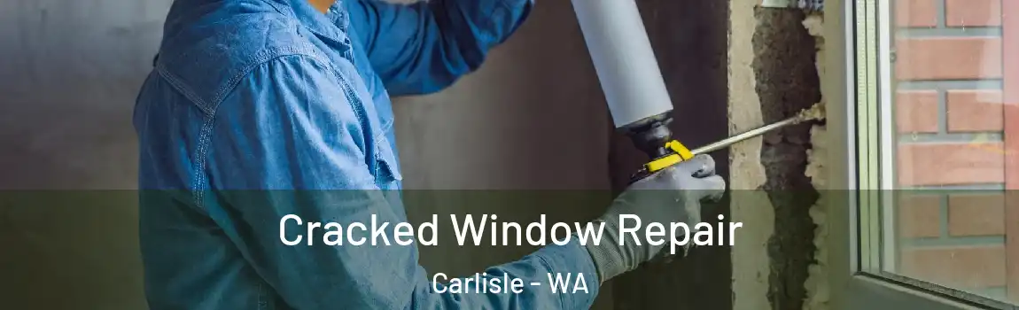 Cracked Window Repair Carlisle - WA