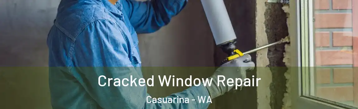 Cracked Window Repair Casuarina - WA