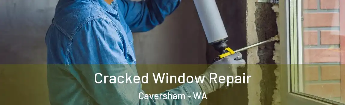 Cracked Window Repair Caversham - WA