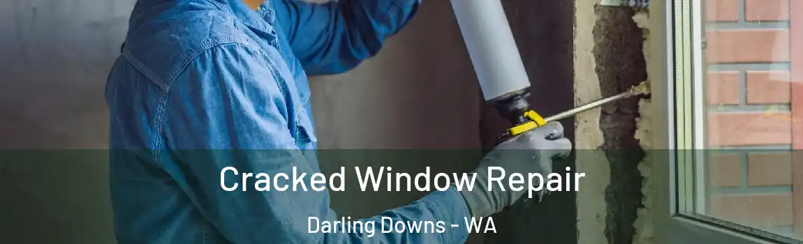 Cracked Window Repair Darling Downs - WA