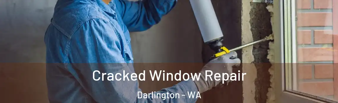 Cracked Window Repair Darlington - WA
