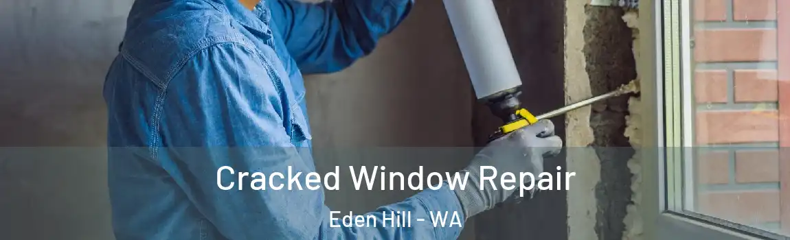 Cracked Window Repair Eden Hill - WA