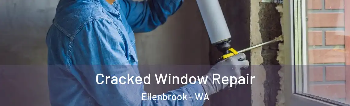 Cracked Window Repair Ellenbrook - WA