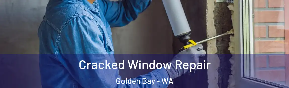 Cracked Window Repair Golden Bay - WA