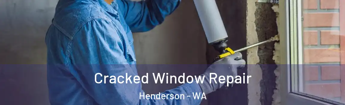 Cracked Window Repair Henderson - WA