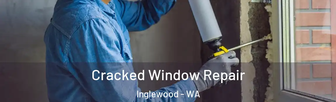 Cracked Window Repair Inglewood - WA