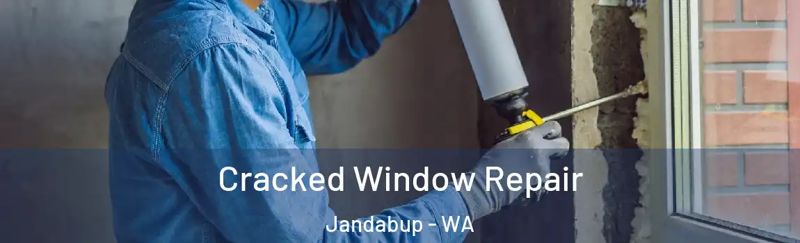 Cracked Window Repair Jandabup - WA