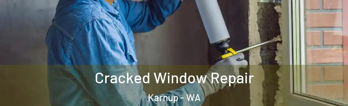 Cracked Window Repair Karnup - WA