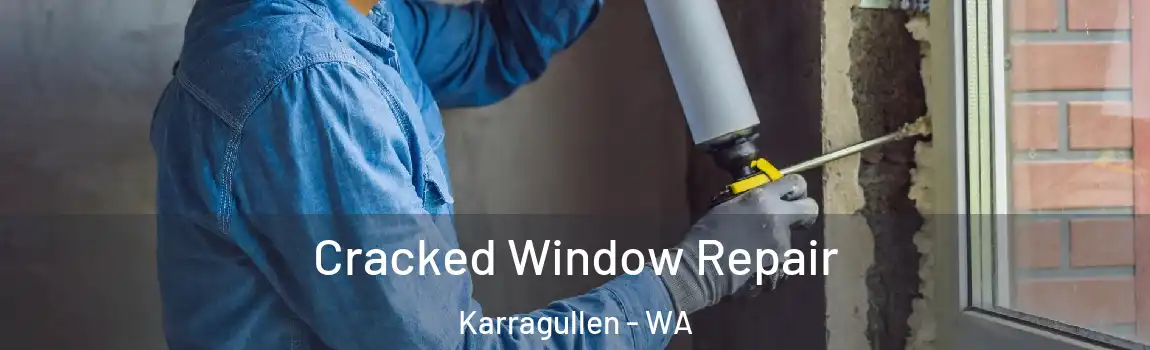 Cracked Window Repair Karragullen - WA