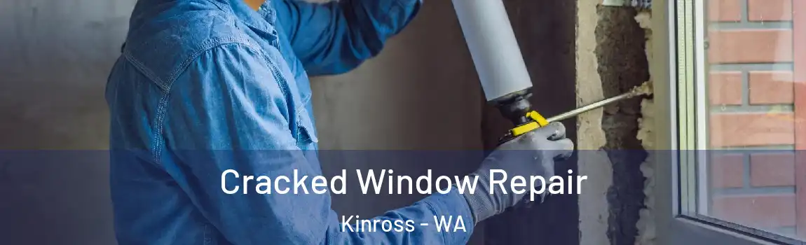 Cracked Window Repair Kinross - WA