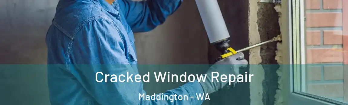 Cracked Window Repair Maddington - WA