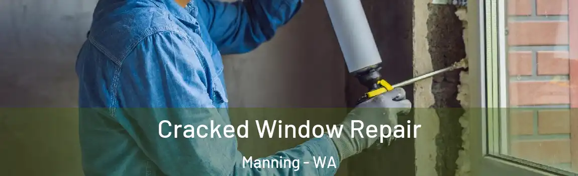 Cracked Window Repair Manning - WA